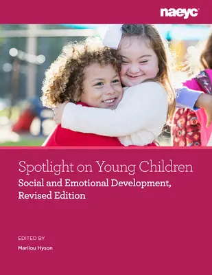 Pozornosť venovaná malým deťom: Sociálny a emocionálny rozvoj, revidované vydanie - Spotlight on Young Children: Social and Emotional Development, Revised Edition