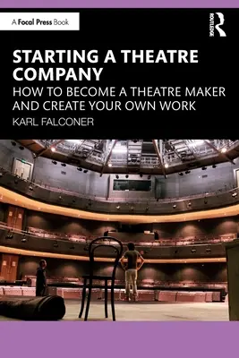 Založenie divadelnej spoločnosti: Ako sa stať divadelným tvorcom a vytvoriť vlastné dielo - Starting a Theatre Company: How to Become a Theatre Maker and Create Your Own Work