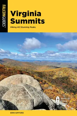 Virgínske vrcholy: 40 najlepších horských túr od údolia Shenandoah po juhozápadnú Virgíniu - Virginia Summits: 40 Best Mountain Hikes from the Shenandoah Valley to Southwest Virginia