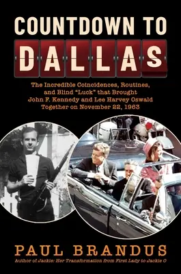 Odpočítavanie do Dallasu: Kennedyho a Lee Harveyho Oswalda na N - Countdown to Dallas: The Incredible Coincidences, Routines, and Blind Luck That Brought John F. Kennedy and Lee Harvey Oswald Together on N