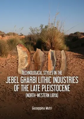Technologické štýly v litickej industrii Jebel Gharbi z neskorého pleistocénu (severozápadná Líbya) - Technological Styles in the Jebel Gharbi Lithic Industries of the Late Pleistocene (North-Western Libya)