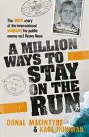 Milión spôsobov, ako zostať na úteku - neskrátený príbeh medzinárodného pátrania po verejnom nepriateľovi č. 1 Kennym Noyovi - Million Ways to Stay on the Run - The uncut story of the international manhunt for public enemy no.1 Kenny Noye