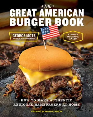 Veľká kniha o amerických hamburgeroch (rozšírené a aktualizované vydanie): Ako si doma pripraviť autentické regionálne hamburgery (rozšírené vydanie) - The Great American Burger Book (Expanded and Updated Edition): How to Make Authentic Regional Hamburgers at Home