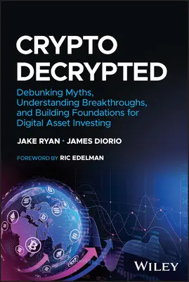 Crypto Decrypted: Vyvrátenie mýtov, pochopenie prelomových objavov a budovanie základov pre investovanie do digitálnych aktív - Crypto Decrypted: Debunking Myths, Understanding Breakthroughs, and Building Foundations for Digital Asset Investing