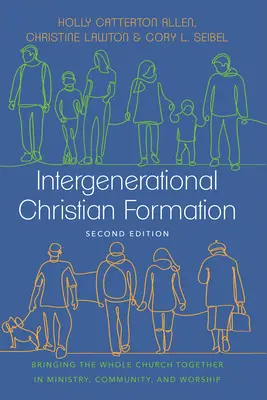 Medzigeneračná kresťanská formácia: Generačné stretnutie: Spájanie celej cirkvi v službe, spoločenstve a bohoslužbe - Intergenerational Christian Formation: Bringing the Whole Church Together in Ministry, Community, and Worship