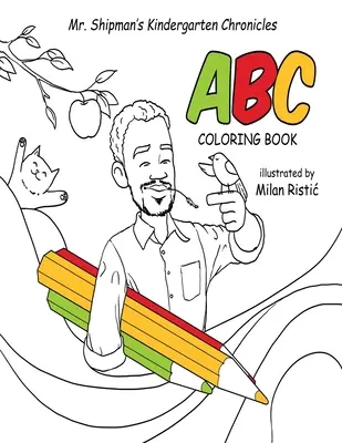 Omaľovánky ABC z kroniky materskej školy pána Shipmana - Mr. Shipman's Kindergarten Chronicles ABC Coloring Book