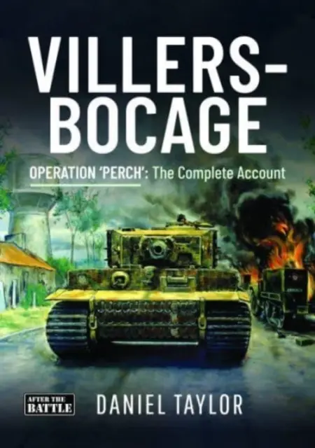 Villers-Bocage - Operácia „Perch“: Úplný záznam - Villers-Bocage - Operation 'Perch': The Complete Account