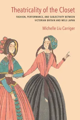 Divadelnosť šatníka: Móda, výkon a subjektivita medzi viktoriánskou Britániou a Japonskom Meidži - Theatricality of the Closet: Fashion, Performance, and Subjectivity Between Victorian Britain and Meiji Japan