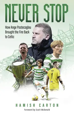 Nikdy sa nezastavuj: Ako Ange Postecoglou priniesol oheň späť do keltskej kultúry - Never Stop: How Ange Postecoglou Brought the Fire Back to Celtic