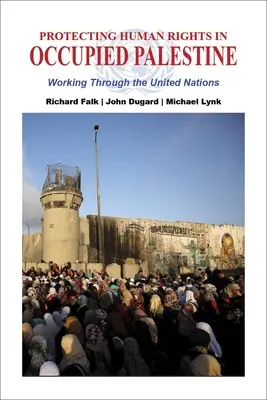 Ochrana ľudských práv v okupovanej Palestíne: Práca prostredníctvom Organizácie Spojených národov - Protecting Human Rights in Occupied Palestine: Working Through the United Nations