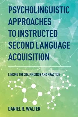 Psycholingvistické prístupy k osvojovaniu druhého jazyka: Prepojenie teórie, poznatkov a praxe - Psycholinguistic Approaches to Instructed Second Language Acquisition: Linking Theory, Findings and Practice