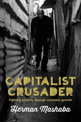 Kapitalistický križiak: Boj proti chudobe prostredníctvom hospodárskeho rastu - Capitalist Crusader: Fighting Poverty Through Economic Growth