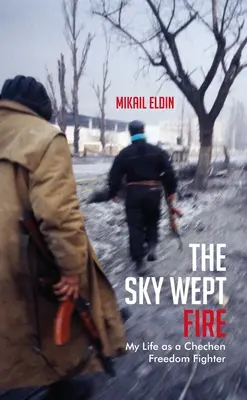 Nebo plakalo ohňom: Môj život čečenského bojovníka za slobodu - The Sky Wept Fire: My Life as a Chechen Freedom Fighter