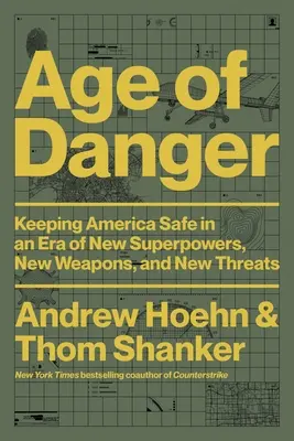 Vek nebezpečenstva: Udržanie bezpečnosti Ameriky v ére nových veľmocí, nových zbraní a nových hrozieb - Age of Danger: Keeping America Safe in an Era of New Superpowers, New Weapons, and New Threats