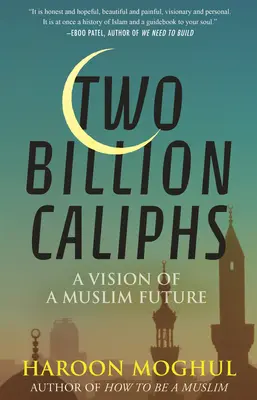 Dve miliardy kalifov: Vízia moslimskej budúcnosti - Two Billion Caliphs: A Vision of a Muslim Future