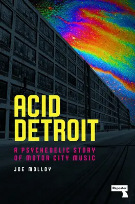 Acid Detroit: Psychedelický príbeh o hudbe v Motor City - Acid Detroit: A Psychedelic Story of Motor City Music