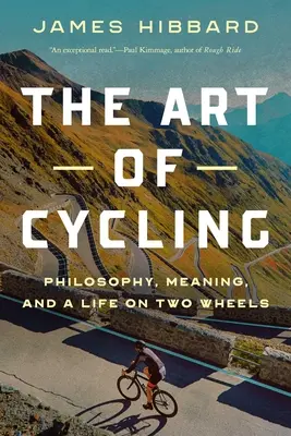 Umenie bicyklovania: Filozofia, zmysel a život na dvoch kolesách - The Art of Cycling: Philosophy, Meaning, and a Life on Two Wheels