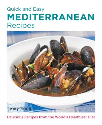 Rýchle a jednoduché stredomorské recepty: Chutné recepty z najzdravšej diéty na svete - Quick and Easy Mediterranean Recipes: Delicious Recipes from the World's Healthiest Diet