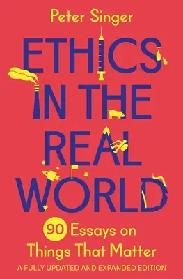Etika v reálnom svete: 90 esejí o veciach, na ktorých záleží - plne aktualizované a rozšírené vydanie - Ethics in the Real World: 90 Essays on Things That Matter - A Fully Updated and Expanded Edition