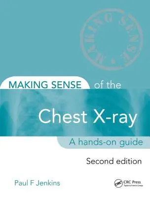 Zmysel röntgenu hrudníka: Praktická príručka - Making Sense of the Chest X-Ray: A Hands-On Guide