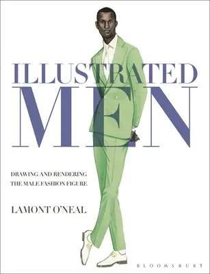 Ilustrovaní muži: Kreslenie a vykresľovanie mužskej módnej postavy - Illustrated Men: Drawing and Rendering the Male Fashion Figure