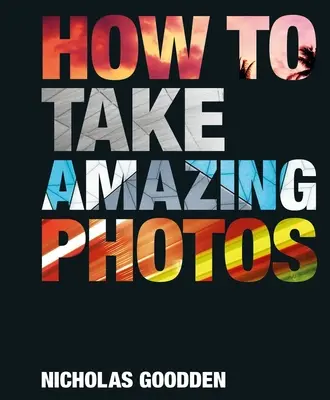 Ako robiť úžasné fotografie - How to Take Amazing Photos