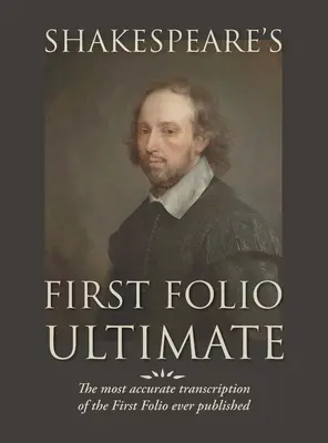 Shakespeare's First Folio Ultimate: Najpresnejší prepis Prvého fólia, aký bol kedy vydaný, vo formáte typografickej napodobeniny ori - Shakespeare's First Folio Ultimate: The most accurate transcription of the First Folio ever published, formatted as a typographic emulation of the ori