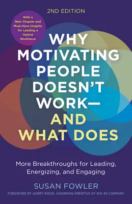 Prečo motivácia ľudí nefunguje... a čo funguje, druhé vydanie: Ďalšie prelomové riešenia pre vedenie, povzbudzovanie a zapájanie ľudí - Why Motivating People Doesn't Work...and What Does, Second Edition: More Breakthroughs for Leading, Energizing, and Engaging