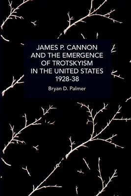 James P. Cannon a vznik trockizmu v Spojených štátoch, 1928-38 - James P. Cannon and the Emergence of Trotskyism in the United States, 1928-38