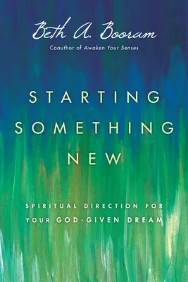 Začíname niečo nové: Duchovné vedenie pre váš sen, ktorý vám dal Boh - Starting Something New: Spiritual Direction for Your God-Given Dream
