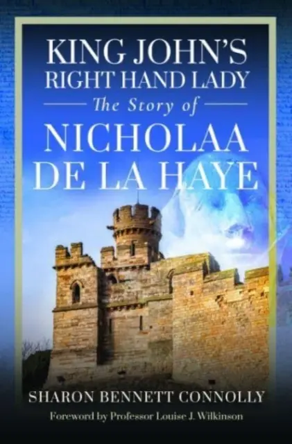 Pravá ruka kráľa Jána: Príbeh Nicholaa de la Haye - King John's Right Hand Lady: The Story of Nicholaa de la Haye