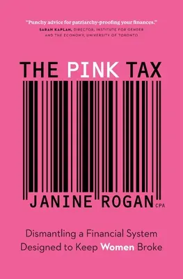 Ružová daň: Ružová kniha: Demontáž finančného systému navrhnutého tak, aby udržiaval ženy na mizine - The Pink Tax: Dismantling a Financial System Designed to Keep Women Broke