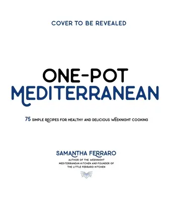 Stredomorie z jedného hrnca: 70+ jednoduchých receptov na zdravé a chutné varenie počas víkendu - One-Pot Mediterranean: 70+ Simple Recipes for Healthy and Flavorful Weeknight Cooking