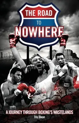 Cesta do nikam - Cesta boxerskými pustatinami - Road to Nowhere - A Journey Through Boxing's Wastelands
