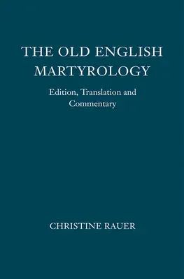 Staroanglické martyrológium: Vydanie, preklad a komentár - The Old English Martyrology: Edition, Translation and Commentary