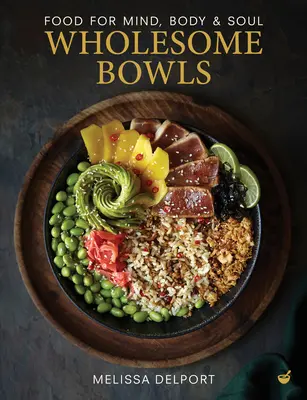 Zdravé misky: Jedlo pre myseľ, telo a dušu - Wholesome Bowls: Food for Mind, Body and Soul