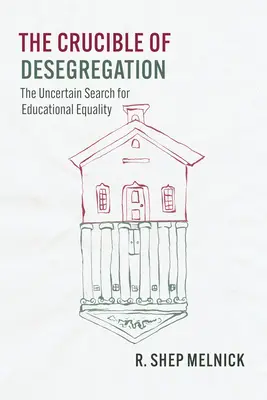The Crucible of Desegregation: Neisté hľadanie rovnosti vo vzdelávaní - The Crucible of Desegregation: The Uncertain Search for Educational Equality