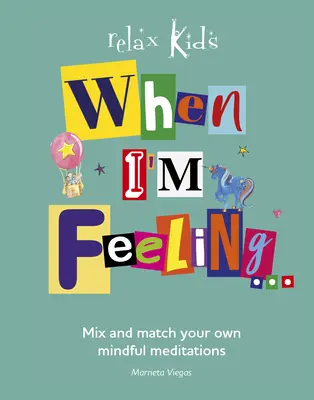 Keď sa cítim...: Keď mám pocit, že sa cítim zle: kombinujte a prispôsobte si vlastné meditácie na zamyslenie - When I'm Feeling...: Mix and Match Your Own Mindful Meditations