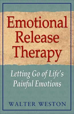 Terapia emocionálneho uvoľnenia: Uvoľnenie bolestivých emócií v živote - Emotional Release Therapy: Letting Go of Life's Painful Emotions
