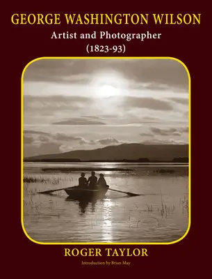 George Washington Wilson: (1823-93) - George Washington Wilson: Artist and Photographer (1823-93)