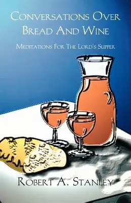 Rozhovory pri chlebe a víne: Meditácie k Večeri Pánovej - Conversations Over Bread and Wine: Meditations for the Lord's Supper
