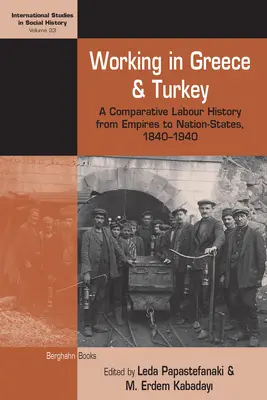 Práca v Grécku a Turecku: Porovnávacie dejiny práce od impérií po národné štáty, 1840 - 1940 - Working in Greece and Turkey: A Comparative Labour History from Empires to Nation-States, 1840-1940
