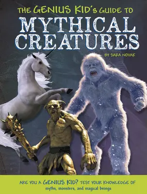Sprievodca geniálneho dieťaťa po mýtických stvoreniach - The Genius Kid's Guide to Mythical Creatures