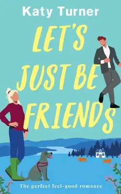 LET'S JUST BE FRIENDS dokonalá, pocitová romanca - LET'S JUST BE FRIENDS a perfect, feel-good romance