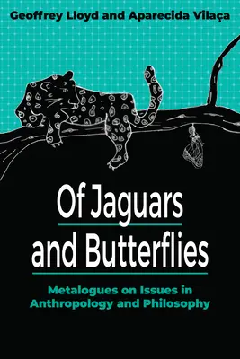 O jaguároch a motýľoch: Metalogy o otázkach antropológie a filozofie - Of Jaguars and Butterflies: Metalogues on Issues in Anthropology and Philosophy