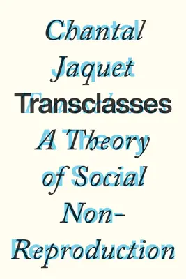 Transclasses (Transclasses): Teória sociálnej nereprodukcie - Transclasses: A Theory of Social Non-Reproduction
