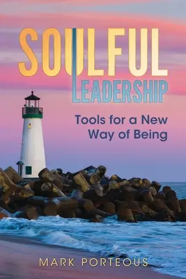 Oduševnené vodcovstvo: Nástroje pre nový spôsob bytia - Soulful Leadership: Tools for a New Way of Being