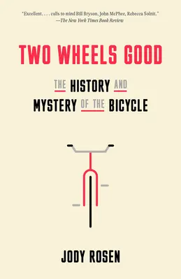 Dve kolesá dobré: Dve kolesá: História a tajomstvo bicykla - Two Wheels Good: The History and Mystery of the Bicycle