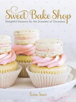 Sladká cukráreň: Sladké zákusky pre tie najsladšie príležitosti: A Baking Book: A Baking Book: A Baking Book: A Baking Book: A Baking Book - Sweet Bake Shop: Delightful Desserts for the Sweetest of Occasions: A Baking Book