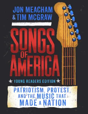 Piesne Ameriky: Edícia pre mladých čitateľov: Vlastenectvo, protest a hudba, ktorá vytvorila národ - Songs of America: Young Reader's Edition: Patriotism, Protest, and the Music That Made a Nation